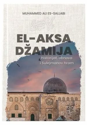El-Aksa džamija – historijat, obnova i Sulejmanov hram